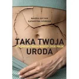 taka-twoja-uroda-jak-endometrioza-niszczy-zycie