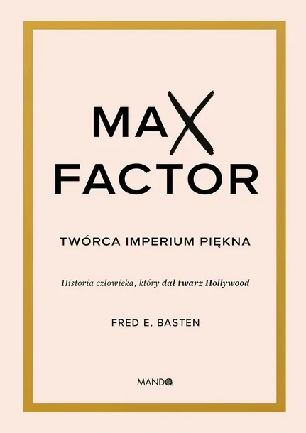 max-factor-tworca-imperium-piekna-autor-fred-e-basten