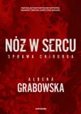 noz-w-sercu-sprawa-chirurga-autor-albena-grabowska