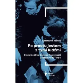 po-prostu-jestem-z-tymi-ludzmi-dzialalnosc-ks-jerzego-popieluszki-w-latac