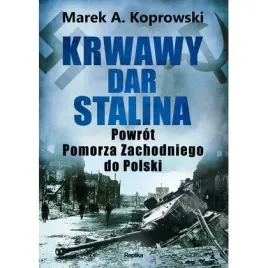 krwawy-dar-stalina-powrot-pomorza-zachodniego