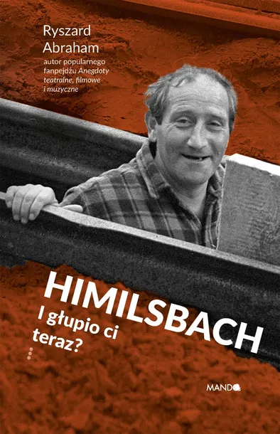 himilsbach-i-glupio-ci-teraz-autor-ryszard-abraham