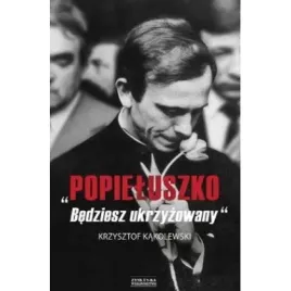 popieluszko-bedziesz-ukrzyzowany