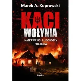 kaci-wolynia-najkrwawsi-ludobojcy-polakow-replika