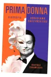primadonna-biografia-boguslawa-kaczynskiego-agora-tytul-primadonna-biografia-boguslawa-kaczynskiego