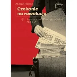 czekanie-na-rewolucje-komunisci-w-ii-rp-1921-1926-wydawnictwo-krytyki-pol
