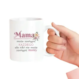 mama-moze-zastapic-kazdego-nikt-nie-zastapi-mamy-kubek-dla-mamy-prezent