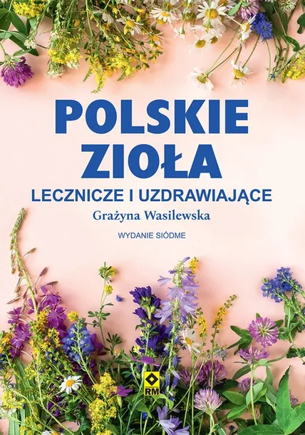 Polskie zioła lecznicze i uzdrawiające. Wydanie 7.