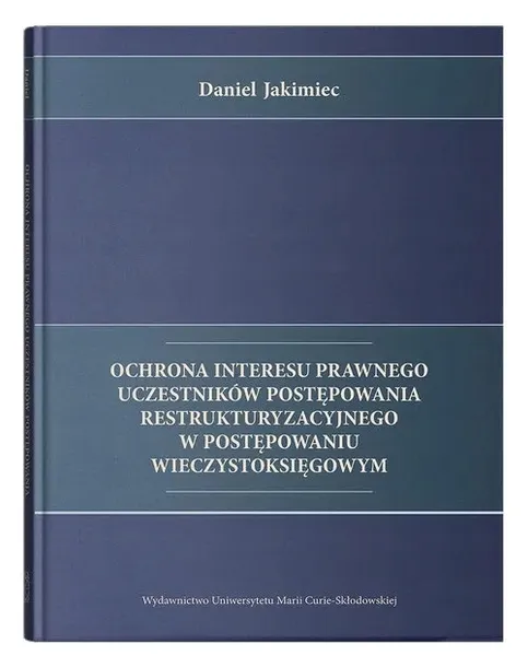 ochrona-interesu-prawnego-uczestnikow-umcs-wydawnictwo-wydawnictwo-uniwersytetu-marii-curie-sklodowskiej-w-lublinie