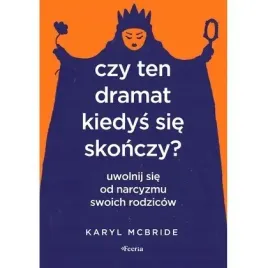 czy-ten-dramat-kiedys-sie-skonczy-uwolnij-sie-od-narcyzmu-swoich-rodzicow