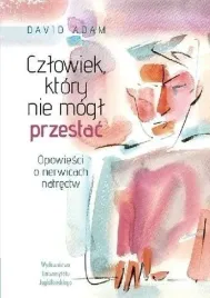 czlowiek-ktory-nie-mogl-przestac-wydawnictwo-uniwersytetu-jagiellonskiego