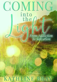 coming-into-the-light-from-addiction-to-salvation-kathline-bray-2021