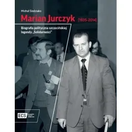 marian-jurczyk-1935-2014-biografia-polityczna-szczecinskiej-legendy-sol
