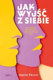 jak-wyjsc-z-siebie-o-zludzeniu-niezaleznosci-i-sile-spolecznych-wiezi