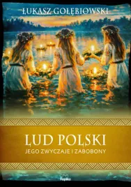 lud-polski-jego-zwyczaje-i-zabobony-wierzenia-i-zwyczaje-lukasz-golebio