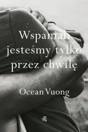 wspaniali-jestesmy-tylko-przez-chwile-ocean-vuong