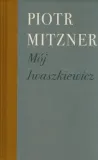 moj-iwaszkiewicz-autor-piotr-mitzner