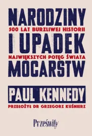 narodziny-i-upadek-mocarstw-500-lat-burzliwej-historii-najwiekszych-poteg