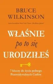 wlasnie-po-to-sie-urodziles-7-kluczy-do-zycia-pelnego-przewidywalnych-cud