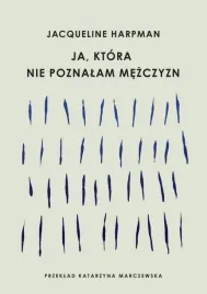 ja-ktora-nie-poznalam-mezczyzn-jacqueline-harpman