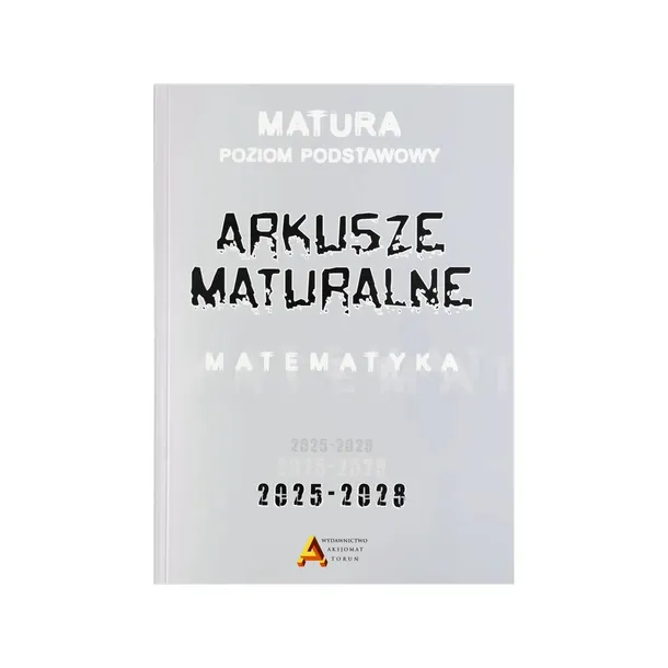 Arkusze maturalne z matematyki poziom podstawowy 2025-2028 Aksjomat