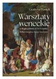 warsztaty-weneckie-w-drugiej-polowie-xv-i-w-xvi-wieku-grazyna-bastek