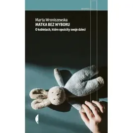 matka-bez-wyboru-o-kobietach-ktore-opuscily
