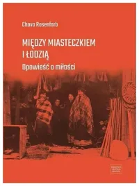 miedzy-miasteczkiem-i-lodzia-chava-rosenfarb