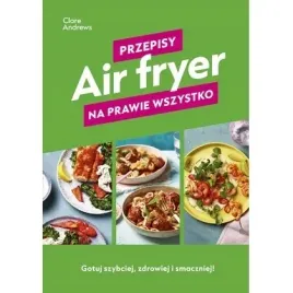 air-fryer-przepisy-na-prawie-wszystko-jednymslowem