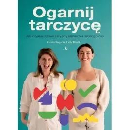 ogarnij-tarczyce-jak-odzyskac-zdrowie-i-sily-agora