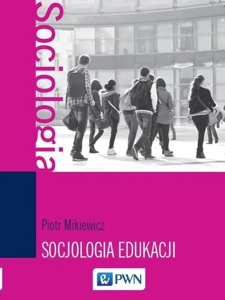 mikiewicz-socjologia-edukacji-teorie-koncepcje-wydawnictwo-wydawnictwo-naukowe-pwn