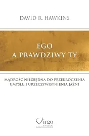 ego-a-prawdziwy-ty-madrosc-niezbedna-do-przekroczenia-umyslu-i-urzeczywist