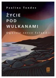 zycie-pod-wulkanami-ogniste-serce-islandii-paulina-tondos