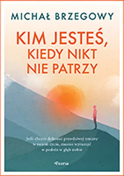 KIM JESTEŚ, KIEDY NIKT NIE PATRZY - Brzegowy Michał