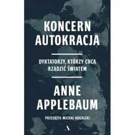 koncern-autokracja-dyktatorzy-ktorzy-chca-agora