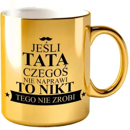 kubek-dla-taty-zloty-prezent-dzien-ojca-taty-tata-naprawi-wszystko-upominek