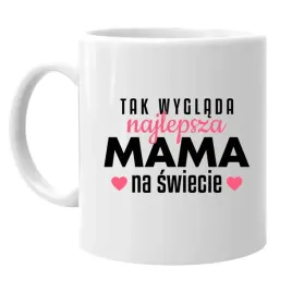 tak-wyglada-najlepsza-mama-na-swiecie-kubek-dla-mamy-prezent-dzien-matki