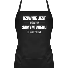 dziwnie-jest-byc-w-tym-samym-wieku-co-starzy-ludzie-fartuszek-kuchenny