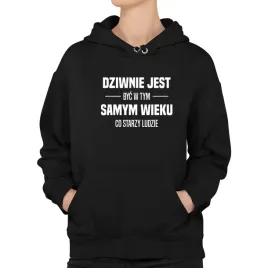 dziwnie-jest-byc-w-tym-samym-wieku-co-starzy-ludzie-bluza-damska-smieszna