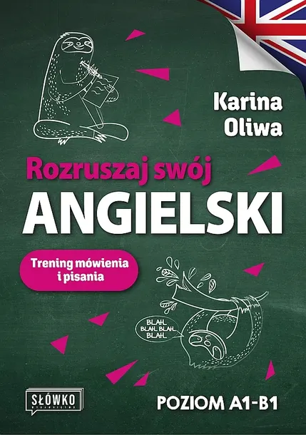 ROZRUSZAJ SWÓJ ANGIELSKI. TRENING MÓWIENIA I PISANIA - Karina Oliwa