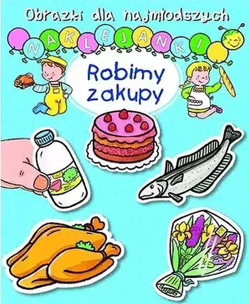 OBRAZKI DLA NAJMŁODSZYCH. NAKLEJANKI. ROBIMY ZAKUPY - Nathalie Belineau, Sylvie Michelet