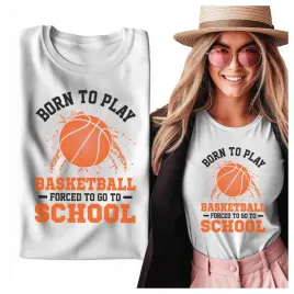 tshirt-damski-born-to-play-basketball-forced-to-school-xs