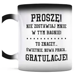 kubek-magiczny-do-kawy-nie-zostawiaj-mnie-bagno-gratulacje-praca