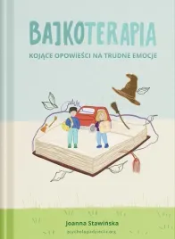 bajkoterapia-kojace-opowiesci-na-trudne-emocje-joanna-stawinska