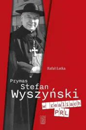 prymas-stefan-wyszynski-w-realiach-prl