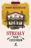 strzaly-nad-jeziorem-autor-marta-matyszczak