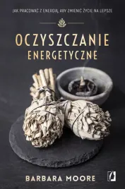 oczyszczanie-energetyczne-jak-pracowac-z-energia-aby-zmienic-zycie-na-lep