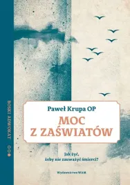 moc-z-zaswiatow-jak-zyc-zeby-nie-zauwazyc-smierci-boski-adwokat-2