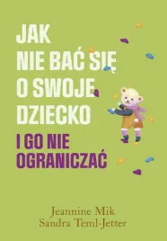 jak-nie-bac-sie-o-swoje-dziecko-i-go-nie-ograniczac