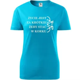 damska-koszulka-rowerowa-zycie-jest-za-krotkie-prezent-dla-rowerzystki-turk